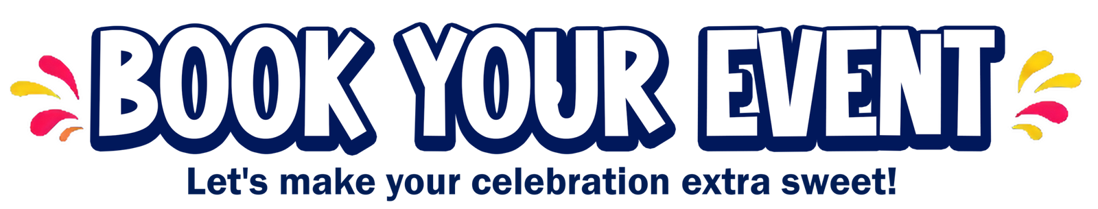 Book Your Event - Let’s make your celebration extra sweet!